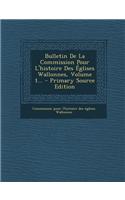 Bulletin de La Commission Pour L'Histoire Des Eglises Wallonnes, Volume 1... - Primary Source Edition