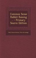 Common Sense Rabbit Raising ..
