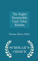 The Right Honourable Cecil John Rhodes - Scholar's Choice Edition