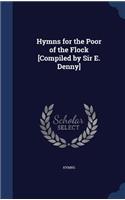 Hymns for the Poor of the Flock [Compiled by Sir E. Denny]: (English)