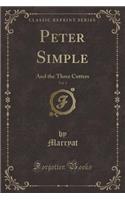 Peter Simple, Vol. 1: And the Three Cutters (Classic Reprint)