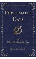 Diplomatic Days (Classic Reprint)