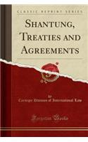 Shantung, Treaties and Agreements (Classic Reprint)