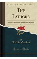 The Lyricks, Vol. 1: Sonnets, Canzons, Odes, and Sextines (Classic Reprint)(English)