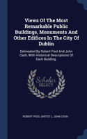 Views Of The Most Remarkable Public Buildings, Monuments And Other Edifices In The City Of Dublin