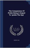 Companions Of Pickle Being A Sequel To 'pickle The Spy'