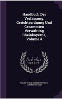 Handbuch Der Verfassung, Gerichtsordnung Und Gesammten Verwaltung Rheinbayerns, Volume 4