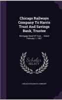 Chicago Railways Company to Harris Trust and Savings Bank, Trustee