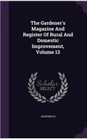Gardener's Magazine And Register Of Rural And Domestic Improvement, Volume 13