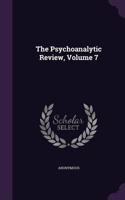 Psychoanalytic Review, Volume 7