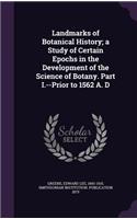 Landmarks of Botanical History; A Study of Certain Epochs in the Development of the Science of Botany. Part I.--Prior to 1562 A. D