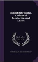 Hic Habitat Felicitas, a Volume of Recollections and Letters: (English)