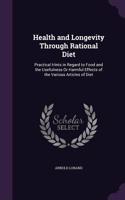 Health and Longevity Through Rational Diet: Practical Hints in Regard to Food and the Usefulness Or Harmful Effects of the Various Articles of Diet