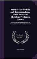 Memoirs of the Life and Correspondence of the Reverend Christian Frederick Swartz: To Which Is Prefixed, a Sketch of the History of Christianity in India Volume 1