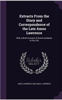 Extracts From the Diary and Correspondence of the Late Amos Lawrence