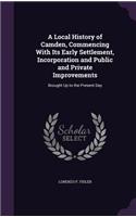 Local History of Camden, Commencing With Its Early Settlement, Incorporation and Public and Private Improvements