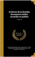 Archives de la Bastille; documents inédits recueillis et publiés; Tome 13