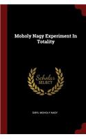 Moholy Nagy Experiment in Totality