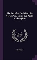 Intruder, the Blind, the Seven Princesses, the Death of Tintagiles