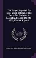 The Budget Report of the State Board of Finance and Control to the General Assembly, Session of [1929-] 1937, Volume 4, part 1