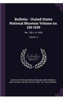 Bulletin - United States National Museum Volume No. 100 1939