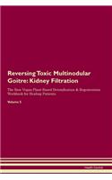 Reversing Toxic Multinodular Goitre: Kidney Filtration The Raw Vegan Plant-Based Detoxification & Regeneration Workbook for Healing Patients. Volume 5