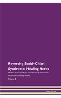 Reversing Budd-Chiari Syndrome: Healing Herbs The Raw Vegan Plant-Based Detoxification & Regeneration Workbook For Healing Patients Volume 8