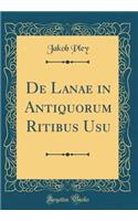 de Lanae in Antiquorum Ritibus Usu (Classic Reprint)