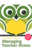 Essential Guide to Managing Teacher Stress, The