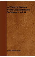 Winter's Journey From Constantinople To Tehran - Vol. II