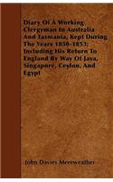 Diary Of A Working Clergyman In Australia And Tasmania, Kept During The Years 1850-1853; Including His Return To England By Way Of Java, Singapore, Ceylon, And Egypt