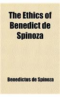 The Ethics of Benedict de Spinoza