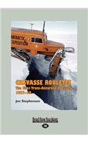 Crevasse Roulette: The First Trans-Antarctic Crossing 1957-58 (Large Print 16pt)