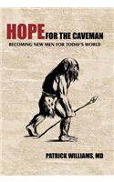 Hope for the Caveman: Becoming New Men for Today's World