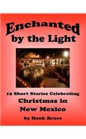 Enchanted by the Light, 15 Short Stories Celebrating Christmas in New Mexico