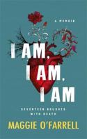 I Am, I Am, I Am: Seventeen Brushes With Death - The Breathtaking Number One Bestseller