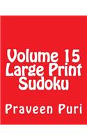 Volume 15 Large Print Sudoku: Fun, Large Print Sudoku Puzzles