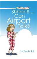 Shhhh!!!....Can Airport Talk?