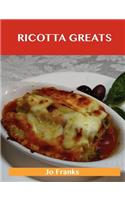Ricotta Greats: Delicious Ricotta Recipes, the Top 76 Ricotta Recipes