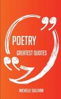 Poetry Greatest Quotes - Quick, Short, Medium or Long Quotes. Find the Perfect Poetry Quotations for All Occasions - Spicing Up Letters, Speeches, and Everyday Conversations.