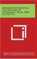 Memoirs Illustrating The History Of Napoleon I From 1802 To 1815 V1
