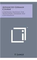 Advanced German Course: Comprising Materials for Translation, Grammar and Conversation