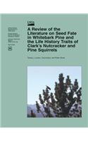 Review of the Literature on Seed Fate in Whitebark Pine and the Life History Traits of Clark's Nutcracker and Pine Squirrels