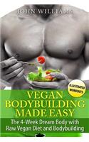 Vegan Bodybuilding Made Easy: The 4-Week Dream Body with Raw Vegan Diet and Bodybuilding