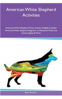 American White Shepherd Activities American White Shepherd Tricks, Games & Agility Includes: American White Shepherd Beginner to Advanced Tricks, Fun Games, Agility & More