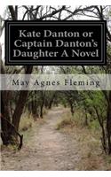 Kate Danton or Captain Danton's Daughter A Novel