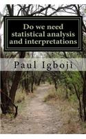 Do we need statistical analysis and interpretations