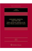 Children, Parents, and the Law: Public and Private Authority in the Home, Schools, and Juvenile Courts(Aspen Casebook)