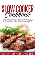 Slow Cooker Cookbook: Easy, Delicious, and Healthy Slow Cooker Recipes for Your Family