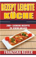 Rezept Leichte Küche: 200+ Leckere Rezepte Zu Jedem Anlass (Salate, Suppen, Saucen, Dips & Aufstriche, Suppen, Nudelgerichte, Reisgerichte, Dressing, Säfte & Smoothies)